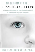 Deti súčasnosti ... Evolúcia: Ako môžeme podporiť rýchly vývoj našich detí a našej rasy - The Children of Now . . . Evolution: How We Can Support the Fast-Forward Evolution of Our Children and Our Race