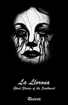La Llorona: Príbehy o duchoch z juhozápadu - La Llorona: Ghost Stories of the Southwest