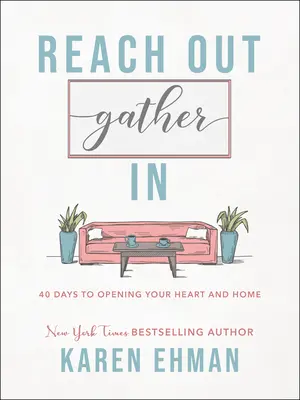 Osloviť, zhromaždiť: 40 dní k otvoreniu svojho srdca a domova - Reach Out, Gather in: 40 Days to Opening Your Heart and Home