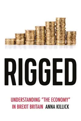 Zmanipulované: Pochopenie „ekonomiky“ v Británii po brexite - Rigged: Understanding 'The Economy' in Brexit Britain
