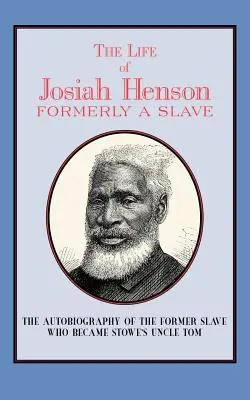 Život Josiaha Hensona: Henson: bývalý otrok, teraz obyvateľ Kanady - The Life of Josiah Henson: Formerly a Slave, Now an Inhabitant of Canada
