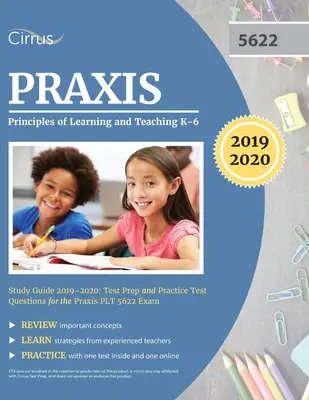 Praxis II Principles of Learning and Teaching K-6 Study Guide 2019-2020 (Študijná príručka Praxis II Princípy učenia a vyučovania K-6): Príprava na test a praktické otázky na skúšku Praxis PLT 5622 - Praxis II Principles of Learning and Teaching K-6 Study Guide 2019-2020: Test Prep and Practice Test Questions for the Praxis PLT 5622 Exam