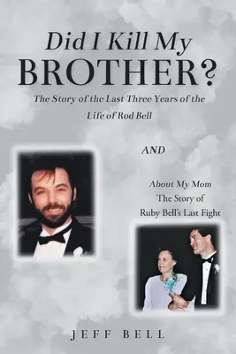 Zabil som svojho brata?: Bell: Príbeh posledných troch rokov života Roda Bella a O mojej mame: Príbeh posledného zápasu Ruby Bellovej - Did I Kill My Brother?: The Story of the Last Three Years of the Life of Rod Bell and About My Mom: The Story of Ruby Bell's Last Fight