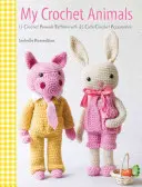 Moje háčkované zvieratká: Háčkovanie 12 chlpatých zvieracích kamarátov a 35 štýlových odevov a doplnkov - My Crochet Animals: Crochet 12 Furry Animal Friends Plus 35 Stylish Clothes and Accessories