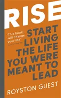 Rise: Začnite žiť život, ktorý ste mali žiť - Rise: Start Living the Life You Were Meant to Live