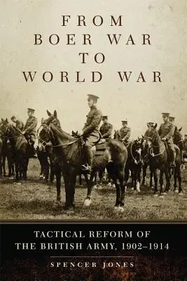 Od búrskej vojny k svetovej vojne: taktická reforma britskej armády v rokoch 1902 - 1914 - From Boer War to World War: Tactical Reform of the British Army, 1902-1914