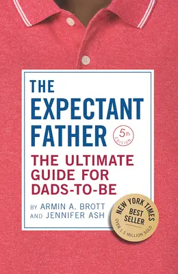 Očakávaný otec: Otec, ktorý sa stane budúcim otcom: dokonalá príručka pre budúcich otcov - The Expectant Father: The Ultimate Guide for Dads-To-Be