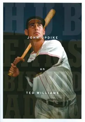 Hub Fans Bid Kid Adieu: John Updike o Tedovi Williamsovi: Špeciálna publikácia americkej knižnice - Hub Fans Bid Kid Adieu: John Updike on Ted Williams: A Library of America Special Publication