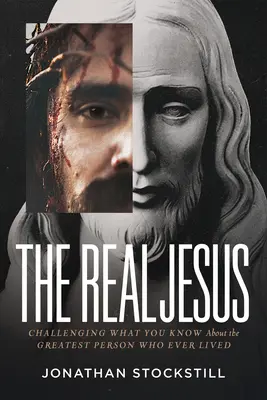Skutočný Ježiš: Vyzývame vás, čo viete o najväčšom človeku, ktorý kedy žil - The Real Jesus: Challenging What You Know about the Greatest Person Who Ever Lived