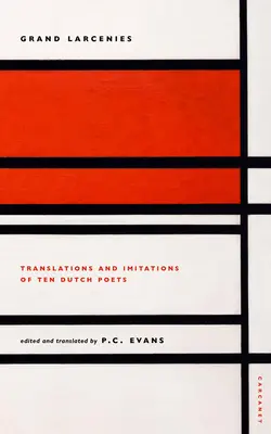 Veľké krádeže: Preklady a imitácie desiatich holandských básnikov - Grand Larcenies: Translations and Imitations of Ten Dutch Poets