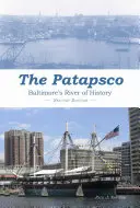 Patapsco: Púť za históriou Baltimoru (Patapsco): Púť za históriou Baltimoru (Patapsco): Púť za históriou - The Patapsco: Baltimore's River of History