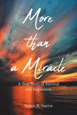 Viac ako zázrak: Skutočný príbeh o prežití a inšpirácii - More than a Miracle: A True Story of Survival and Inspiration