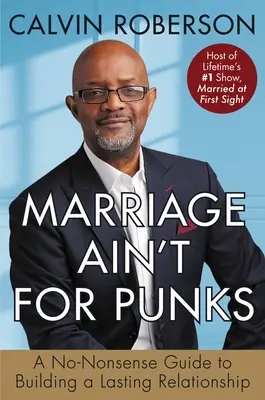 Manželstvo nie je pre frajerov: Nezmyselný sprievodca budovaním trvalého vzťahu - Marriage Ain't for Punks: A No-Nonsense Guide to Building a Lasting Relationship