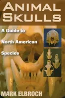 Lebky zvierat: Sprievodca severoamerickými druhmi - Animal Skulls: A Guide to North American Species