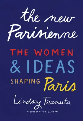 Nová Parížanka: Ženy a myšlienky, ktoré formujú Paríž - The New Parisienne: The Women & Ideas Shaping Paris