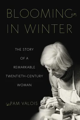 Rozkvet v zime: Príbeh pozoruhodnej ženy dvadsiateho storočia - Blooming in Winter: The Story of a Remarkable Twentieth-Century Woman