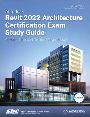 Študijná príručka k certifikačnej skúške Autodesk Revit 2022 Architecture - Certifikovaný používateľ a Certifikovaný profesionál - Autodesk Revit 2022 Architecture Certification Exam Study Guide - Certified User and Certified Professional