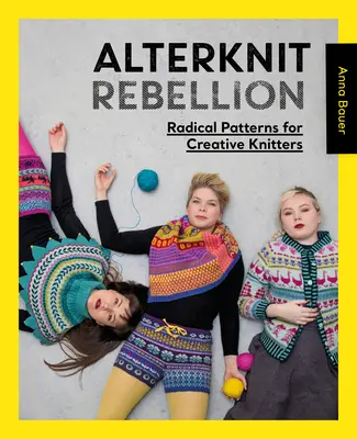 Vzbura alterknitov: Radikálne vzory pre kreatívne pletačky - Alterknit Rebellion: Radical Patterns for Creative Knitters
