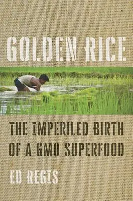 Zlatá ryža: Zrod gmo superpotraviny - Golden Rice: The Imperiled Birth of a Gmo Superfood