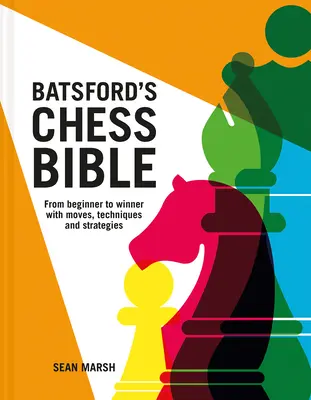 Batsfordova šachová biblia: Od začiatočníka k víťazovi s ťahmi, technikami a stratégiami - Batsford's Chess Bible: From Beginner to Winner with Moves, Techniques and Strategies
