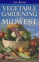 Zeleninové záhradníctvo pre stredozápad - Vegetable Gardening for the Midwest