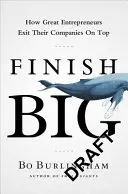 Finish Big - Ako veľkí podnikatelia opúšťajú svoje spoločnosti na vrchole - Finish Big - How Great Entrepreneurs Exit Their Companies on Top