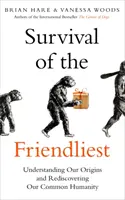 Prežitie najpriateľskejších - Pochopenie nášho pôvodu a znovuobjavenie našej spoločnej ľudskosti - Survival of the Friendliest - Understanding Our Origins and Rediscovering Our Common Humanity