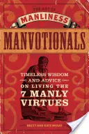 Umenie mužnosti Manvotionals: Nadčasová múdrosť a rady, ako žiť 7 mužných cností - The Art of Manliness Manvotionals: Timeless Wisdom and Advice on Living the 7 Manly Virtues