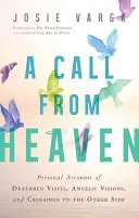 Volanie z neba: Osobné výpovede o návštevách na smrteľnej posteli, anjelských videniach a prechodoch na druhú stranu - A Call from Heaven: Personal Accounts of Deathbed Visits, Angelic Visions, and Crossings to the Other Side