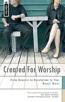 Stvorený na uctievanie: Od Genesis po Zjavenie až po teba - Created for Worship: From Genesis to Revelation to You