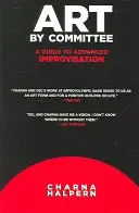 Umenie vo výbore: Sprievodca pokročilou improvizáciou [s DVD] - Art by Committee: A Guide to Advanced Improvisation [With DVD]