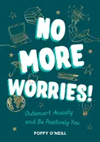 Už žiadne obavy! - Prekonajte úzkosť a buďte pozitívne vy - No More Worries! - Outsmart Anxiety and Be Positively You