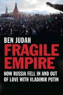 Krehká ríša: Ako sa Rusko zamilovalo a zamilovalo do Vladimíra Putina - Fragile Empire: How Russia Fell in and Out of Love with Vladimir Putin
