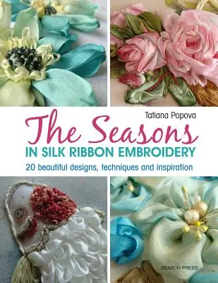 Textilný umelec: Ročné obdobia vo vyšívaní hodvábnou stuhou: 20 krásnych vzorov, techník a inšpirácií - The Textile Artist: The Seasons in Silk Ribbon Embroidery: 20 Beautiful Designs, Techniques and Inspiration