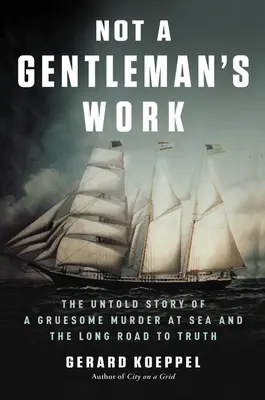 Nie je to džentlmenská práca: Nevypovedaný príbeh o strašnej vražde na mori a dlhej ceste k pravde - Not a Gentleman's Work: The Untold Story of a Gruesome Murder at Sea and the Long Road to Truth
