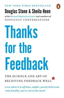 Vďaka za spätnú väzbu: Veda a umenie dobre prijímať spätnú väzbu - Thanks for the Feedback: The Science and Art of Receiving Feedback Well