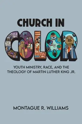 Cirkev vo farbe: služba mládeži, rasa a teológia Martina Luthera Kinga Jr. - Church in Color: Youth Ministry, Race, and the Theology of Martin Luther King Jr.