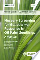 Skríning škôlky na reakciu Ganodermy v sadeniciach palmy olejnej: Príručka pre tvorbu príručiek - Nursery Screening for Ganoderma Response in Oil Palm Seedlings: A Manual