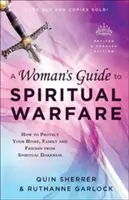 Sprievodca ženy duchovným bojom: Ako ochrániť svoj domov, rodinu a priateľov pred duchovnou temnotou - A Woman's Guide to Spiritual Warfare: How to Protect Your Home, Family and Friends from Spiritual Darkness