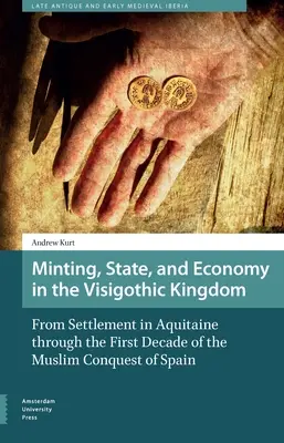Mincovníctvo, štát a hospodárstvo vo Vizigótskom kráľovstve: Od osídlenia Akvitánie po prvé desaťročie moslimského dobytia Španielska - Minting, State, and Economy in the Visigothic Kingdom: From Settlement in Aquitaine Through the First Decade of the Muslim Conquest of Spain