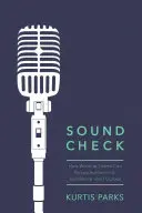 Kontrola zvuku: Ako môžu bohoslužobné tímy dosiahnuť autenticitu, dokonalosť a cieľavedomosť - Sound Check: How Worship Teams Can Pursue Authenticity, Excellence, and Purpose