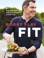 Bobby Flay Fit: 200 receptov pre zdravý životný štýl: Vydanie kuchárskej knihy - Bobby Flay Fit: 200 Recipes for a Healthy Lifestyle: A Cookbook