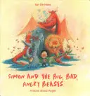 Simon a veľké, zlé, nahnevané zvieratá: Kniha o hneve - Simon and the Big, Bad, Angry Beasts: A Book about Anger