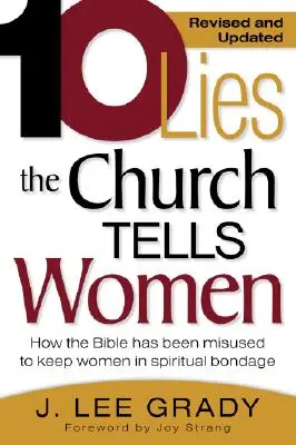 Desať lží, ktoré cirkev hovorí ženám: Ako sa Biblia zneužíva na udržiavanie žien v duchovnom otroctve (revidované a aktualizované vydanie) - Ten Lies the Church Tells Women: How the Bible Has Been Misused to Keep Women in Spiritual Bondage (Revised & Updated)