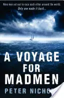 Plavba pre šialencov - Deväť mužov sa vydalo na preteky okolo sveta. Len jeden z nich sa vrátil ... - Voyage For Madmen - Nine men set out to race each other around the world. Only one made it back ...
