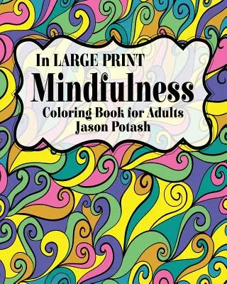 Mindfulness Maľovanky pre dospelých ( vo veľkej tlači) - Mindfulness Coloring Book for Adults ( In Large Print)