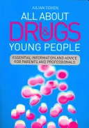 Všetko o drogách a mladých ľuďoch: Základné informácie a rady pre rodičov a odborníkov - All about Drugs & Young People: Essential Information and Advice for Parents and Professionals