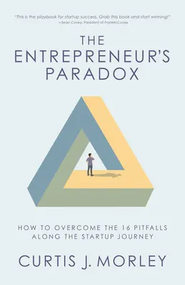 Paradox podnikateľa: Ako prekonať 16 úskalí na ceste startupu (Kľúče k úspechu začínajúcej firmy) - The Entrepreneur's Paradox: How to Overcome the 16 Pitfalls Along the Startup Journey (Keys to Success for a Startup Company)