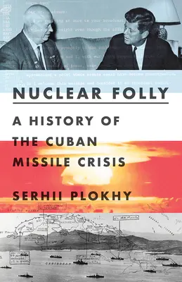 Jadrové bláznovstvo: Dejiny kubánskej krízy - Nuclear Folly: A History of the Cuban Missile Crisis