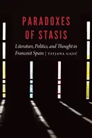 Paradoxy stázy: Literatúra, politika a myslenie vo frankistickom Španielsku - Paradoxes of Stasis: Literature, Politics, and Thought in Francoist Spain